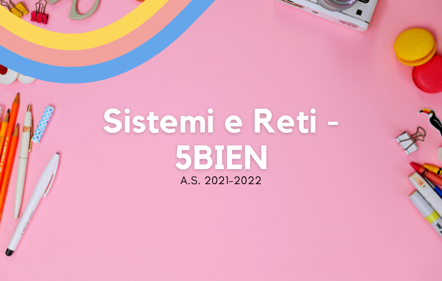 5BIEN - Sistemi e Reti 2021/2022